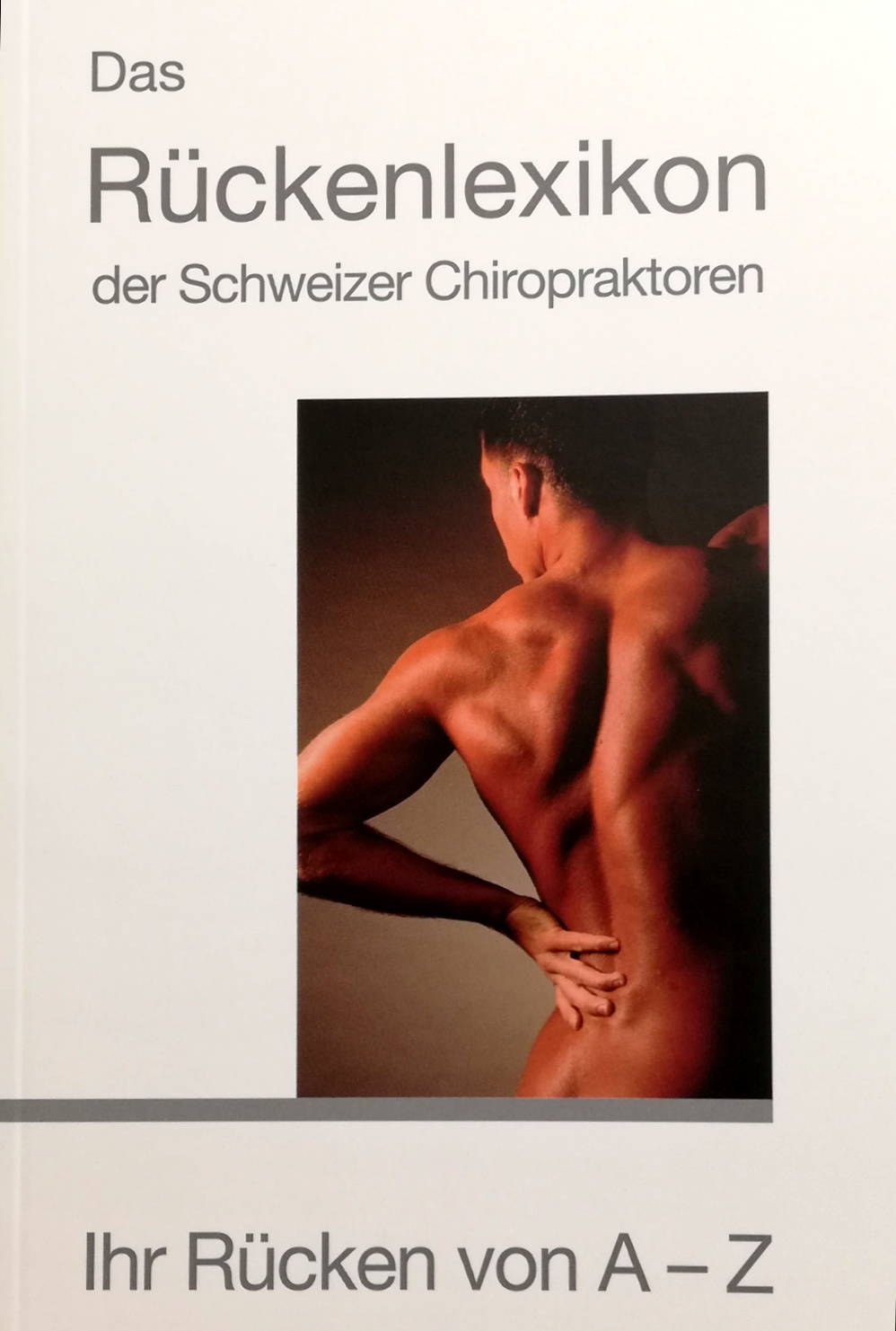 Das Rückenlexikon der Schweizer Chiropraktorinnen und Chiropraktoren. Ihr Rücken von A-Z